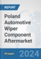 Poland Automotive Wiper Component Aftermarket: Prospects, Trends Analysis, Market Size and Forecasts up to 2032 - Product Image