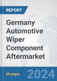 Germany Automotive Wiper Component Aftermarket: Prospects, Trends Analysis, Market Size and Forecasts up to 2032- Product Image