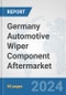 Germany Automotive Wiper Component Aftermarket: Prospects, Trends Analysis, Market Size and Forecasts up to 2032 - Product Image