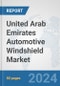 United Arab Emirates Automotive Windshield Market: Prospects, Trends Analysis, Market Size and Forecasts up to 2032 - Product Image