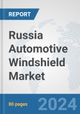 Russia Automotive Windshield Market: Prospects, Trends Analysis, Market Size and Forecasts up to 2032- Product Image