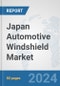 Japan Automotive Windshield Market: Prospects, Trends Analysis, Market Size and Forecasts up to 2032 - Product Image