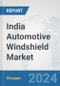 India Automotive Windshield Market: Prospects, Trends Analysis, Market Size and Forecasts up to 2032 - Product Image