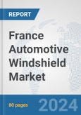 France Automotive Windshield Market: Prospects, Trends Analysis, Market Size and Forecasts up to 2032- Product Image