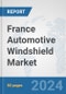 France Automotive Windshield Market: Prospects, Trends Analysis, Market Size and Forecasts up to 2032 - Product Image