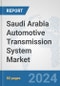 Saudi Arabia Automotive Transmission System Market: Prospects, Trends Analysis, Market Size and Forecasts up to 2032 - Product Thumbnail Image