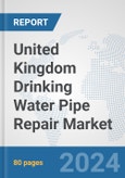 United Kingdom Drinking Water Pipe Repair Market: Prospects, Trends Analysis, Market Size and Forecasts up to 2032- Product Image