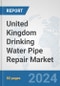 United Kingdom Drinking Water Pipe Repair Market: Prospects, Trends Analysis, Market Size and Forecasts up to 2032 - Product Image