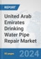 United Arab Emirates Drinking Water Pipe Repair Market: Prospects, Trends Analysis, Market Size and Forecasts up to 2032 - Product Thumbnail Image