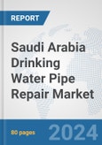 Saudi Arabia Drinking Water Pipe Repair Market: Prospects, Trends Analysis, Market Size and Forecasts up to 2032- Product Image