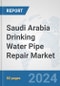 Saudi Arabia Drinking Water Pipe Repair Market: Prospects, Trends Analysis, Market Size and Forecasts up to 2032 - Product Thumbnail Image