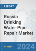 Russia Drinking Water Pipe Repair Market: Prospects, Trends Analysis, Market Size and Forecasts up to 2032- Product Image