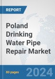 Poland Drinking Water Pipe Repair Market: Prospects, Trends Analysis, Market Size and Forecasts up to 2032- Product Image
