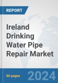Ireland Drinking Water Pipe Repair Market: Prospects, Trends Analysis, Market Size and Forecasts up to 2032- Product Image