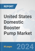 United States Domestic Booster Pump Market: Prospects, Trends Analysis, Market Size and Forecasts up to 2032- Product Image