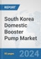 South Korea Domestic Booster Pump Market: Prospects, Trends Analysis, Market Size and Forecasts up to 2032 - Product Thumbnail Image