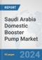 Saudi Arabia Domestic Booster Pump Market: Prospects, Trends Analysis, Market Size and Forecasts up to 2032 - Product Image