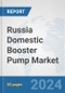 Russia Domestic Booster Pump Market: Prospects, Trends Analysis, Market Size and Forecasts up to 2032 - Product Image