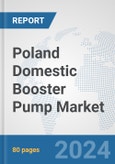 Poland Domestic Booster Pump Market: Prospects, Trends Analysis, Market Size and Forecasts up to 2032- Product Image