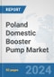 Poland Domestic Booster Pump Market: Prospects, Trends Analysis, Market Size and Forecasts up to 2032 - Product Image