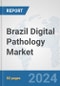 Brazil Digital Pathology Market: Prospects, Trends Analysis, Market Size and Forecasts up to 2032 - Product Thumbnail Image