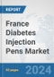 France Diabetes Injection Pens Market: Prospects, Trends Analysis, Market Size and Forecasts up to 2032 - Product Image