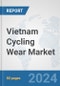 Vietnam Cycling Wear Market: Prospects, Trends Analysis, Market Size and Forecasts up to 2032 - Product Image