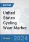 United States Cycling Wear Market: Prospects, Trends Analysis, Market Size and Forecasts up to 2032 - Product Image