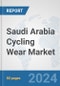 Saudi Arabia Cycling Wear Market: Prospects, Trends Analysis, Market Size and Forecasts up to 2032 - Product Thumbnail Image