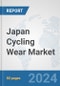 Japan Cycling Wear Market: Prospects, Trends Analysis, Market Size and Forecasts up to 2032 - Product Image