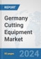 Germany Cutting Equipment Market: Prospects, Trends Analysis, Market Size and Forecasts up to 2032 - Product Image
