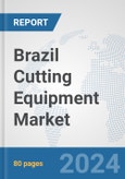 Brazil Cutting Equipment Market: Prospects, Trends Analysis, Market Size and Forecasts up to 2032- Product Image