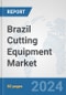 Brazil Cutting Equipment Market: Prospects, Trends Analysis, Market Size and Forecasts up to 2032 - Product Thumbnail Image