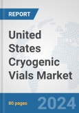 United States Cryogenic Vials Market: Prospects, Trends Analysis, Market Size and Forecasts up to 2032- Product Image