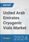 United Arab Emirates Cryogenic Vials Market: Prospects, Trends Analysis, Market Size and Forecasts up to 2032 - Product Thumbnail Image