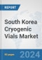 South Korea Cryogenic Vials Market: Prospects, Trends Analysis, Market Size and Forecasts up to 2032 - Product Thumbnail Image