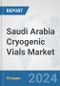 Saudi Arabia Cryogenic Vials Market: Prospects, Trends Analysis, Market Size and Forecasts up to 2032 - Product Thumbnail Image