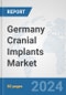 Germany Cranial Implants Market: Prospects, Trends Analysis, Market Size and Forecasts up to 2032 - Product Image