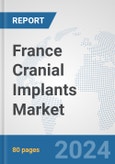France Cranial Implants Market: Prospects, Trends Analysis, Market Size and Forecasts up to 2032- Product Image