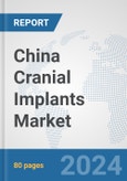 China Cranial Implants Market: Prospects, Trends Analysis, Market Size and Forecasts up to 2032- Product Image