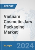 Vietnam Cosmetic Jars Packaging Market: Prospects, Trends Analysis, Market Size and Forecasts up to 2032- Product Image