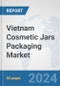 Vietnam Cosmetic Jars Packaging Market: Prospects, Trends Analysis, Market Size and Forecasts up to 2032 - Product Image