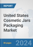 United States Cosmetic Jars Packaging Market: Prospects, Trends Analysis, Market Size and Forecasts up to 2032- Product Image