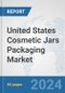 United States Cosmetic Jars Packaging Market: Prospects, Trends Analysis, Market Size and Forecasts up to 2032 - Product Image