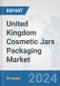 United Kingdom Cosmetic Jars Packaging Market: Prospects, Trends Analysis, Market Size and Forecasts up to 2032 - Product Image