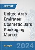 United Arab Emirates Cosmetic Jars Packaging Market: Prospects, Trends Analysis, Market Size and Forecasts up to 2032- Product Image