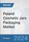 Poland Cosmetic Jars Packaging Market: Prospects, Trends Analysis, Market Size and Forecasts up to 2032 - Product Image