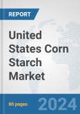 United States Corn Starch Market: Prospects, Trends Analysis, Market Size and Forecasts up to 2032- Product Image