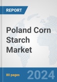 Poland Corn Starch Market: Prospects, Trends Analysis, Market Size and Forecasts up to 2032- Product Image
