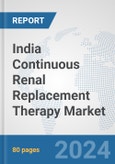 India Continuous Renal Replacement Therapy (CRRT) Market: Prospects, Trends Analysis, Market Size and Forecasts up to 2032- Product Image